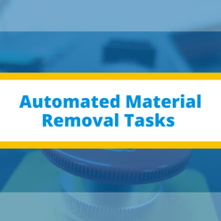 Automated Material Removal Tasks