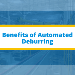 Benefits of Automated Deburring