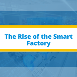The Rise of the Smart Factory